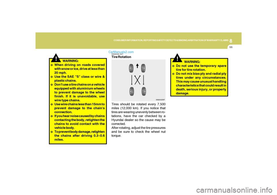 Hyundai Santa Fe 2007  Owners Manual 8
CONSUMER INFORMATION, REPORTING SAFETY DEFECTS & BINDING ARBITRATION OF WARRANTY CLAIMS
11
!
WARNING:
o When driving on roads covered
with snow or ice, drive at less than
20 mph.
o Use the SAE "S" c