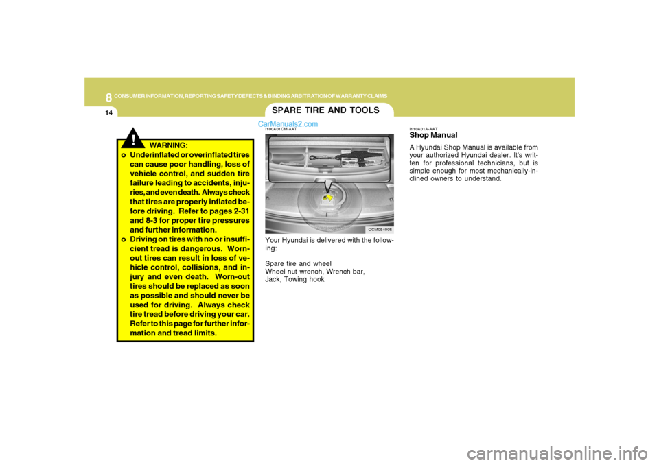 Hyundai Santa Fe 2007 Owners Manual 8
CONSUMER INFORMATION, REPORTING SAFETY DEFECTS & BINDING ARBITRATION OF WARRANTY CLAIMS
14
I110A01A-AATShop ManualA Hyundai Shop Manual is available from
your authorized Hyundai dealer. Its writ-
t Hyundai Santa Fe 2007 Owners Manual 8
CONSUMER INFORMATION, REPORTING SAFETY DEFECTS & BINDING ARBITRATION OF WARRANTY CLAIMS
14
I110A01A-AATShop ManualA Hyundai Shop Manual is available from
your authorized Hyundai dealer. Its writ-
t