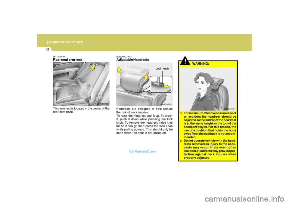 Hyundai Santa Fe 2007 Owners Guide 1FEATURES OF YOUR HYUNDAI26
!
WARNING:
B080D02TG-1
o For maximum effectiveness in case of
an accident the headrest should be
adjusted so the middle of the headrest
is at the same height as the top of Hyundai Santa Fe 2007 Owners Guide 1FEATURES OF YOUR HYUNDAI26
!
WARNING:
B080D02TG-1
o For maximum effectiveness in case of
an accident the headrest should be
adjusted so the middle of the headrest
is at the same height as the top of
