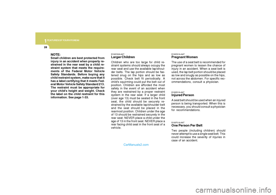 Hyundai Santa Fe 2007 Owners Guide 1FEATURES OF YOUR HYUNDAI28
B150E01A-AATInjured PersonA seat belt should be used when an injured
person is being transported. When this is
necessary, you should consult a physician
for recommendations Hyundai Santa Fe 2007 Owners Guide 1FEATURES OF YOUR HYUNDAI28
B150E01A-AATInjured PersonA seat belt should be used when an injured
person is being transported. When this is
necessary, you should consult a physician
for recommendations