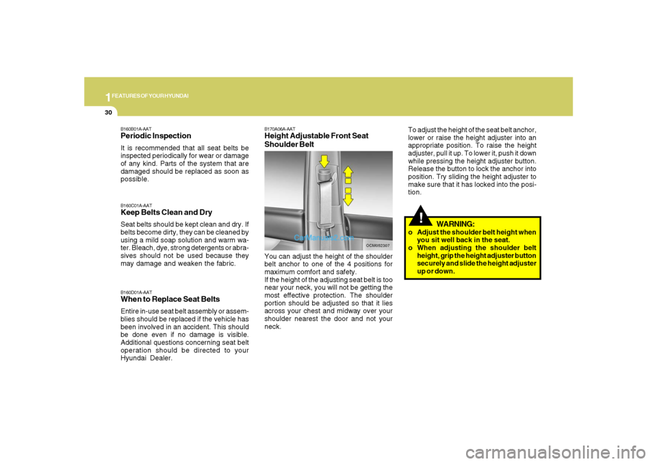 Hyundai Santa Fe 2007  Owners Manual 1FEATURES OF YOUR HYUNDAI30
!
OCM052307
B170A06A-AATHeight Adjustable Front Seat
Shoulder BeltYou can adjust the height of the shoulder
belt anchor to one of the 4 positions for
maximum comfort and sa