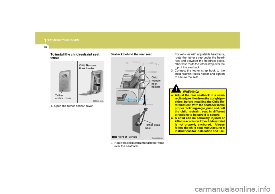 Hyundai Santa Fe 2007 Service Manual 1FEATURES OF YOUR HYUNDAI36
2. Route the child restraint seat tether strap
over the seatback. Seaback behind the rear seat
OCM052213L
Front of VehicleChild
restraint
hook
holders
!For vehicles with a Hyundai Santa Fe 2007 Service Manual 1FEATURES OF YOUR HYUNDAI36
2. Route the child restraint seat tether strap
over the seatback. Seaback behind the rear seat
OCM052213L
Front of VehicleChild
restraint
hook
holders
!For vehicles with a