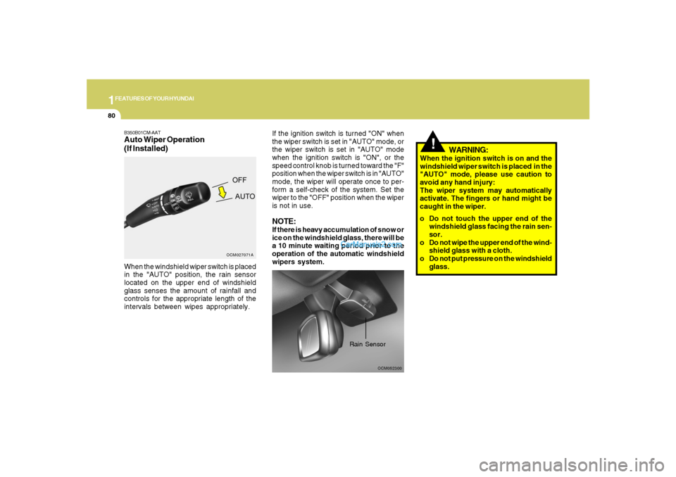 Hyundai Santa Fe 2007 Owners Manual 1FEATURES OF YOUR HYUNDAI80
!
OCM052300
Rain Sensor
If the ignition switch is turned "ON" when
the wiper switch is set in "AUTO" mode, or
the wiper switch is set in "AUTO" mode
when the ignition switc Hyundai Santa Fe 2007 Owners Manual 1FEATURES OF YOUR HYUNDAI80
!
OCM052300
Rain Sensor
If the ignition switch is turned "ON" when
the wiper switch is set in "AUTO" mode, or
the wiper switch is set in "AUTO" mode
when the ignition switc