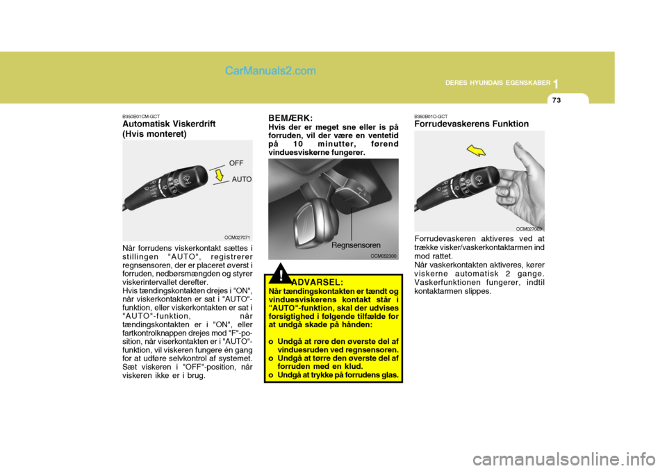 Hyundai Santa Fe 2007 Instruktionsbog (in Danish) 1
DERES HYUNDAIS EGENSKABER
73
1
DERES HYUNDAIS EGENSKABER
73
OCM052300
B350B01O-GCT Forrudevaskerens Funktion
Forrudevaskeren aktiveres ved at
trække visker/vaskerkontaktarmen ind mod rattet.
Når v Hyundai Santa Fe 2007 Instruktionsbog (in Danish) 1
DERES HYUNDAIS EGENSKABER
73
1
DERES HYUNDAIS EGENSKABER
73
OCM052300
B350B01O-GCT Forrudevaskerens Funktion
Forrudevaskeren aktiveres ved at
trække visker/vaskerkontaktarmen ind mod rattet.
Når v