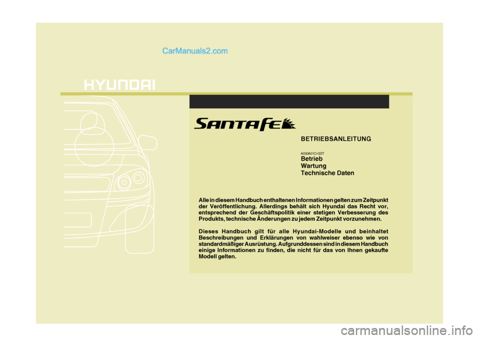 Hyundai Santa Fe 2007  Betriebsanleitung (in German) F1
Alle in diesem Handbuch enthaltenen Informationen gelten zum Zeitpunkt der Veröffentlichung. Allerdings behält sich Hyundai das Recht vor, entsprechend der Geschäftspolitik einer stetigen Verbes