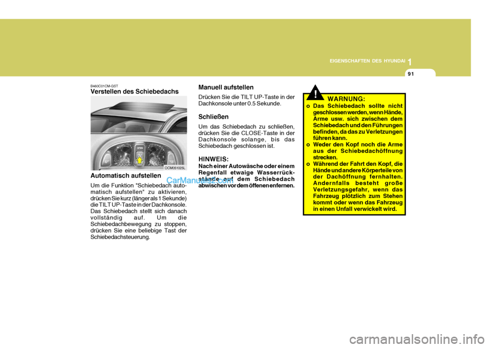 Hyundai Santa Fe 2007  Betriebsanleitung (in German) 1
EIGENSCHAFTEN DES HYUNDAI
91
OCM051025L
B460C01CM-GST Verstellen des Schiebedachs Automatisch aufstellen Um die Funktion "Schiebedach auto- matisch aufstellen" zu aktivieren,drücken Sie kurz (läng