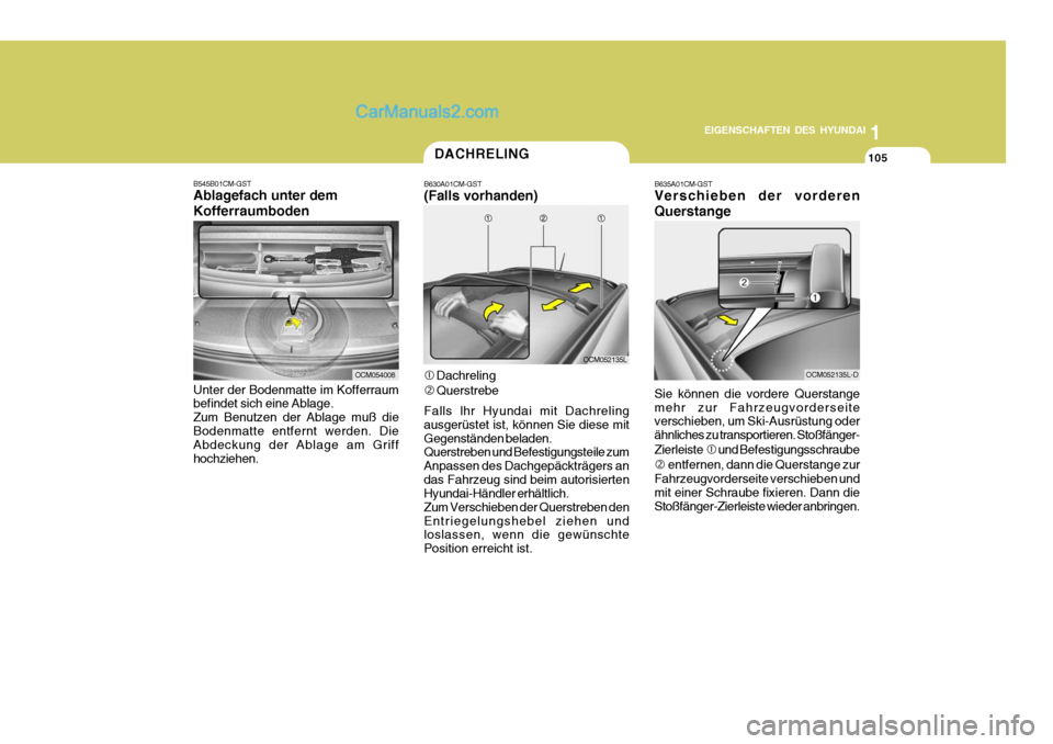 Hyundai Santa Fe 2007 Betriebsanleitung (in German) 1
EIGENSCHAFTEN DES HYUNDAI
105
OCM054008
OCM052135L
B545B01CM-GST Ablagefach unter dem Kofferraumboden Unter der Bodenmatte im Kofferraum befindet sich eine Ablage. Zum Benutzen der Ablage muß dieBo Hyundai Santa Fe 2007 Betriebsanleitung (in German) 1
EIGENSCHAFTEN DES HYUNDAI
105
OCM054008
OCM052135L
B545B01CM-GST Ablagefach unter dem Kofferraumboden Unter der Bodenmatte im Kofferraum befindet sich eine Ablage. Zum Benutzen der Ablage muß dieBo