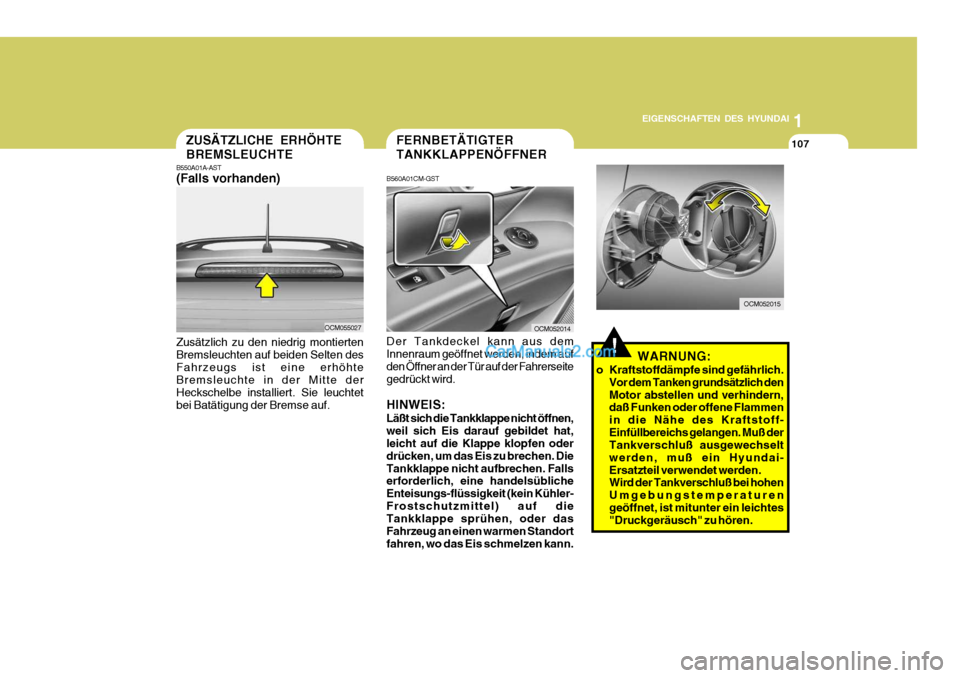 Hyundai Santa Fe 2007 Betriebsanleitung (in German) 1
EIGENSCHAFTEN DES HYUNDAI
107
OCM052014
FERNBETÄTIGTER TANKKLAPPENÖFFNER
B560A01CM-GST
Der Tankdeckel kann aus dem Innenraum geöffnet werden, indem auf den Öffner an der Tür auf der Fahrerseite Hyundai Santa Fe 2007 Betriebsanleitung (in German) 1
EIGENSCHAFTEN DES HYUNDAI
107
OCM052014
FERNBETÄTIGTER TANKKLAPPENÖFFNER
B560A01CM-GST
Der Tankdeckel kann aus dem Innenraum geöffnet werden, indem auf den Öffner an der Tür auf der Fahrerseite