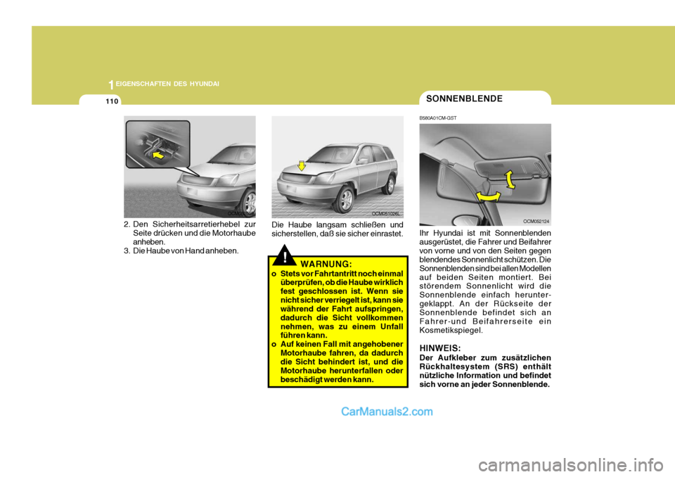 Hyundai Santa Fe 2007 Betriebsanleitung (in German) 1EIGENSCHAFTEN DES HYUNDAI
110SONNENBLENDE
B580A01CM-GST Ihr Hyundai ist mit Sonnenblenden ausgerüstet, die Fahrer und Beifahrervon vorne und von den Seiten gegen blendendes Sonnenlicht schützen. Di Hyundai Santa Fe 2007 Betriebsanleitung (in German) 1EIGENSCHAFTEN DES HYUNDAI
110SONNENBLENDE
B580A01CM-GST Ihr Hyundai ist mit Sonnenblenden ausgerüstet, die Fahrer und Beifahrervon vorne und von den Seiten gegen blendendes Sonnenlicht schützen. Di