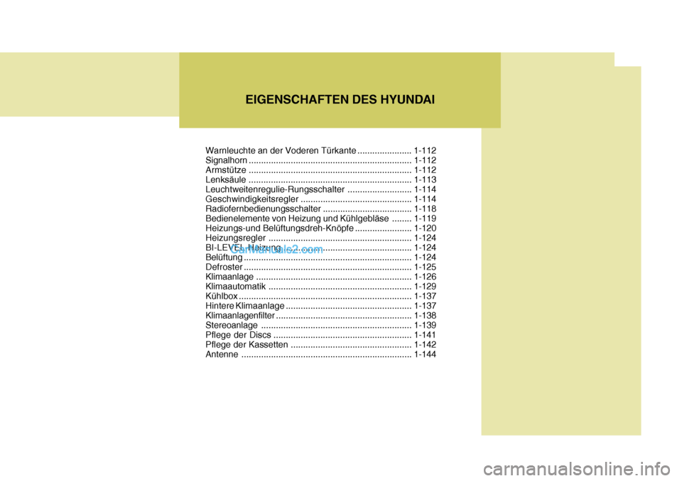 Hyundai Santa Fe 2007 Betriebsanleitung (in German) EIGENSCHAFTEN DES HYUNDAI
Warnleuchte an der Voderen Türkante ...................... 1-112
Signalhorn .................................................................. 1-112
Armstüt ze ............ Hyundai Santa Fe 2007 Betriebsanleitung (in German) EIGENSCHAFTEN DES HYUNDAI
Warnleuchte an der Voderen Türkante ...................... 1-112
Signalhorn .................................................................. 1-112
Armstüt ze ............