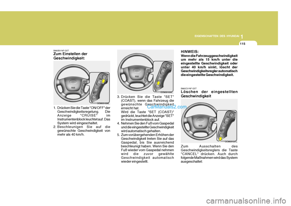 Hyundai Santa Fe 2007 Betriebsanleitung (in German) 1
EIGENSCHAFTEN DES HYUNDAI
115
OCM051029L
B660B01NF-GST Zum Einstellen der Geschwindigkeit:
1. Drücken Sie die Taste "ON/OFF" der
Geschwindigkeitsregelung. Die Anzeige "CRUISE" im Instrumentenblo Hyundai Santa Fe 2007 Betriebsanleitung (in German) 1
EIGENSCHAFTEN DES HYUNDAI
115
OCM051029L
B660B01NF-GST Zum Einstellen der Geschwindigkeit:
1. Drücken Sie die Taste "ON/OFF" der
Geschwindigkeitsregelung. Die Anzeige "CRUISE" im Instrumentenblo