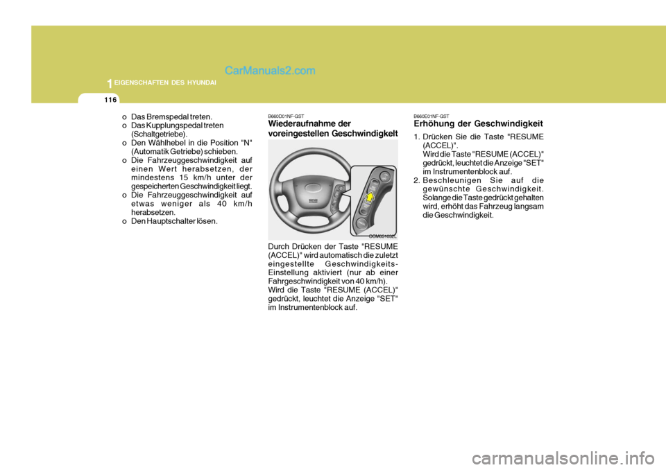 Hyundai Santa Fe 2007  Betriebsanleitung (in German) 1EIGENSCHAFTEN DES HYUNDAI
116
OCM051032L
B660D01NF-GST Wiederaufnahme der voreingestellen Geschwindigkelt Durch Drücken der Taste "RESUME (ACCEL)" wird automatisch die zuletzteingestellte Geschwindi