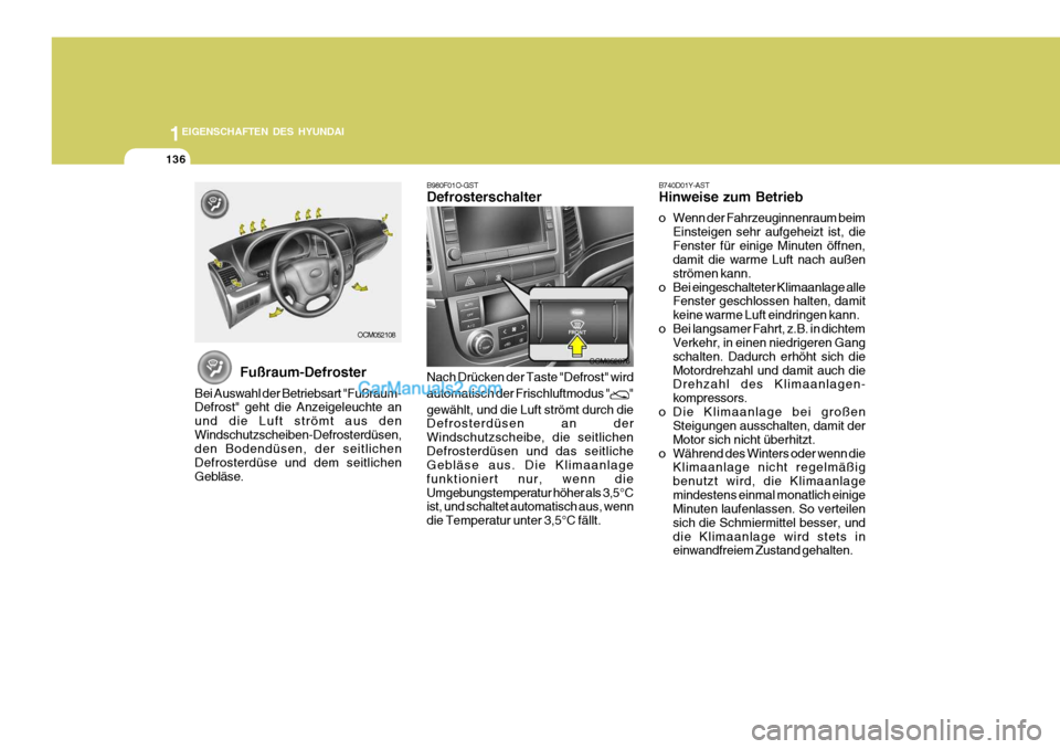 Hyundai Santa Fe 2007 Betriebsanleitung (in German) 1EIGENSCHAFTEN DES HYUNDAI
136
OCM052076
OCM052108
Fußraum-Defroster
Bei Auswahl der Betriebsart "Fußraum- Defrost" geht die Anzeigeleuchte an und die Luft strömt aus denWindschutzscheiben-Defroste Hyundai Santa Fe 2007 Betriebsanleitung (in German) 1EIGENSCHAFTEN DES HYUNDAI
136
OCM052076
OCM052108
Fußraum-Defroster
Bei Auswahl der Betriebsart "Fußraum- Defrost" geht die Anzeigeleuchte an und die Luft strömt aus denWindschutzscheiben-Defroste