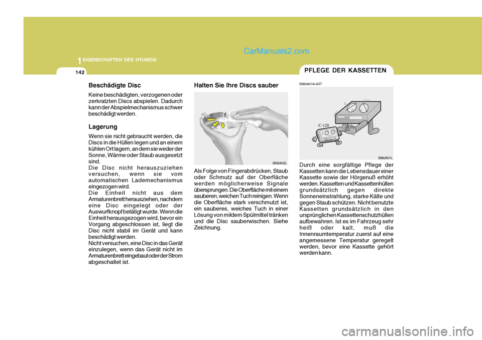 Hyundai Santa Fe 2007 Betriebsanleitung (in German) 1EIGENSCHAFTEN DES HYUNDAI
142PFLEGE DER KASSETTEN
Durch eine sorgfältige Pflege der Kassetten kann die Lebensdauer einer Kassette sowie der Hörgenuß erhöht werden. Kassetten und Kassettenhülleng Hyundai Santa Fe 2007 Betriebsanleitung (in German) 1EIGENSCHAFTEN DES HYUNDAI
142PFLEGE DER KASSETTEN
Durch eine sorgfältige Pflege der Kassetten kann die Lebensdauer einer Kassette sowie der Hörgenuß erhöht werden. Kassetten und Kassettenhülleng