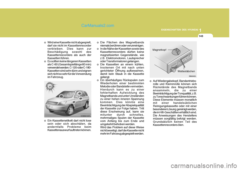 Hyundai Santa Fe 2007  Betriebsanleitung (in German) 1111
1
EIGENSCHAFTEN DES HYUNDAI
143
1111
1
EIGENSCHAFTEN DES HYUNDAI
143
1
EIGENSCHAFTEN DES HYUNDAI
143
OCM051041L
o Ein Kassettenetikett dart nicht lose sein oder sich abschälen, da andernfalls Pr