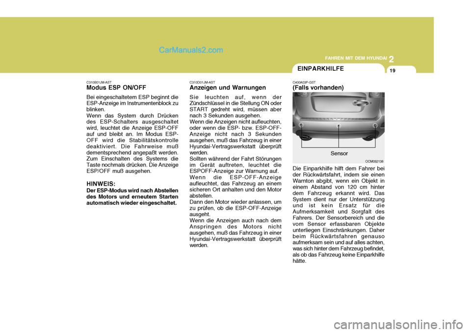Hyundai Santa Fe 2007 Betriebsanleitung (in German) 2
FAHREN MIT DEM HYUNDAI
19
C310B01JM-AST Modus ESP ON/OFF Bei eingeschaltetem ESP beginnt die ESP-Anzeige im Instrumentenblock zu blinken. Wenn das System durch Drücken des ESP-Schalters ausgeschalt Hyundai Santa Fe 2007 Betriebsanleitung (in German) 2
FAHREN MIT DEM HYUNDAI
19
C310B01JM-AST Modus ESP ON/OFF Bei eingeschaltetem ESP beginnt die ESP-Anzeige im Instrumentenblock zu blinken. Wenn das System durch Drücken des ESP-Schalters ausgeschalt