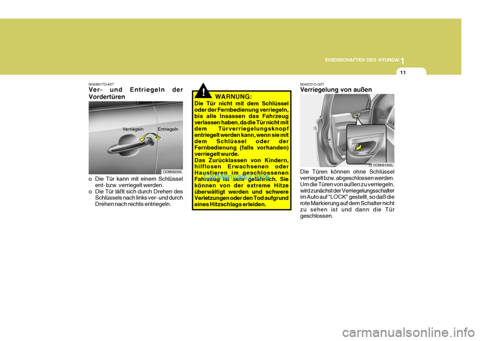 Hyundai Santa Fe 2007 Betriebsanleitung (in German) 1
EIGENSCHAFTEN DES HYUNDAI
11
!WARNUNG:
Die Tür nicht mit dem Schlüssel oder der Fernbedienung verriegeln, bis alle Insassen das Fahrzeugverlassen haben, da die Tür nicht mit dem Türverriegelungs Hyundai Santa Fe 2007 Betriebsanleitung (in German) 1
EIGENSCHAFTEN DES HYUNDAI
11
!WARNUNG:
Die Tür nicht mit dem Schlüssel oder der Fernbedienung verriegeln, bis alle Insassen das Fahrzeugverlassen haben, da die Tür nicht mit dem Türverriegelungs