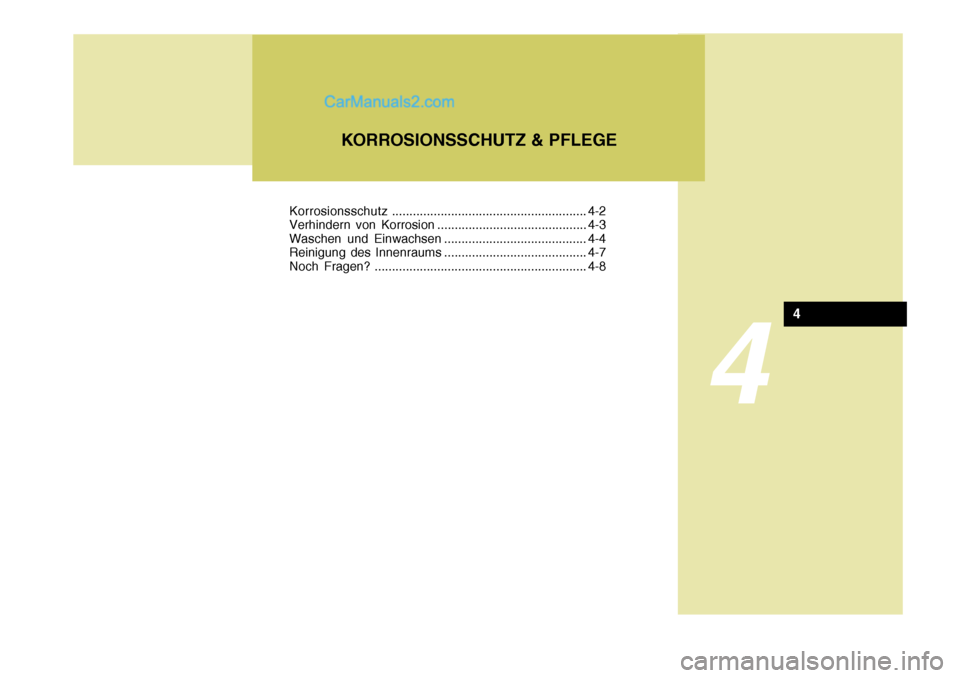 Hyundai Santa Fe 2007 Betriebsanleitung (in German) 4
KORROSIONSSCHUTZ & PFLEGE
4
Korrosionsschutz........................................................ 4-2
Verhindern von Korrosion ........................................... 4-3
Waschen und Einwach Hyundai Santa Fe 2007 Betriebsanleitung (in German) 4
KORROSIONSSCHUTZ & PFLEGE
4
Korrosionsschutz........................................................ 4-2
Verhindern von Korrosion ........................................... 4-3
Waschen und Einwach