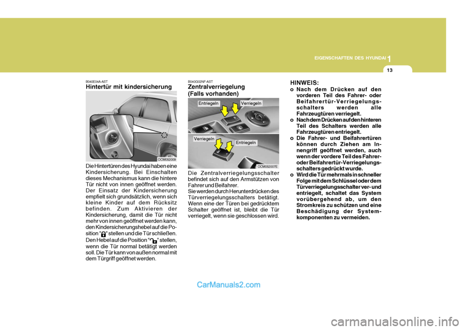 Hyundai Santa Fe 2007 Betriebsanleitung (in German) 1
EIGENSCHAFTEN DES HYUNDAI
13
B040E04A-AST Hintertür mit kindersicherung
OCM052009
Die Hintertüren des Hyundai haben eine Kindersicherung. Bei Einschaltendieses Mechanismus kann die hintere Tür ni Hyundai Santa Fe 2007 Betriebsanleitung (in German) 1
EIGENSCHAFTEN DES HYUNDAI
13
B040E04A-AST Hintertür mit kindersicherung
OCM052009
Die Hintertüren des Hyundai haben eine Kindersicherung. Bei Einschaltendieses Mechanismus kann die hintere Tür ni