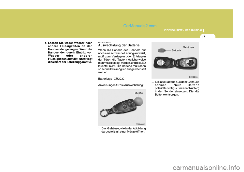 Hyundai Santa Fe 2007 Betriebsanleitung (in German) 1
EIGENSCHAFTEN DES HYUNDAI
17
B070E01CM-GST Auswechslung der Batterie Wenn die Batterie des Senders nur noch eine schwache Ladung aufweist,muß zum Verriegeln oder Entriegeln der Türen die Taste mö Hyundai Santa Fe 2007 Betriebsanleitung (in German) 1
EIGENSCHAFTEN DES HYUNDAI
17
B070E01CM-GST Auswechslung der Batterie Wenn die Batterie des Senders nur noch eine schwache Ladung aufweist,muß zum Verriegeln oder Entriegeln der Türen die Taste mö