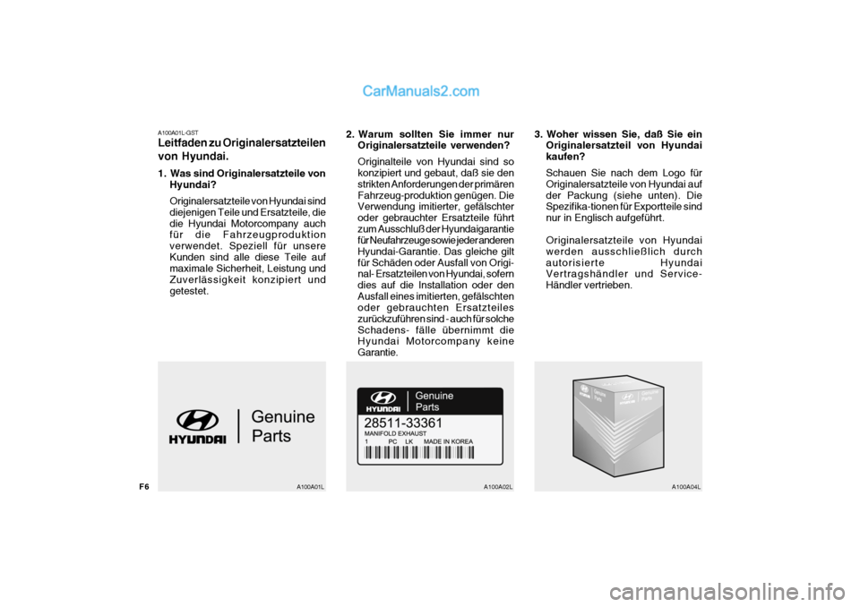 Hyundai Santa Fe 2007  Betriebsanleitung (in German) F6A100A01L-GST Leitfaden zu Originalersatzteilen von Hyundai. 
1. Was sind Originalersatzteile von
Hyundai? Originalersatzteile von Hyundai sind diejenigen Teile und Ersatzteile, diedie Hyundai Motorc