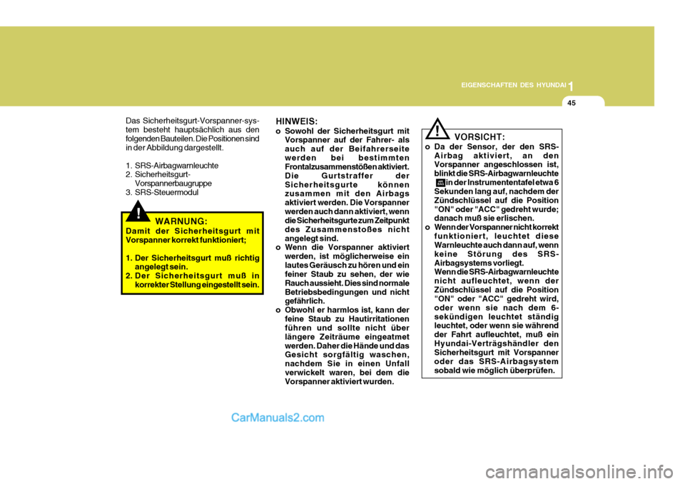 Hyundai Santa Fe 2007 Betriebsanleitung (in German) 1
EIGENSCHAFTEN DES HYUNDAI
45
!
Das Sicherheitsgurt-Vorspanner-sys- tem besteht hauptsächlich aus denfolgenden Bauteilen. Die Positionen sind in der Abbildung dargestellt.
1. SRS-Airbagwarnleuchte Hyundai Santa Fe 2007 Betriebsanleitung (in German) 1
EIGENSCHAFTEN DES HYUNDAI
45
!
Das Sicherheitsgurt-Vorspanner-sys- tem besteht hauptsächlich aus denfolgenden Bauteilen. Die Positionen sind in der Abbildung dargestellt.
1. SRS-Airbagwarnleuchte