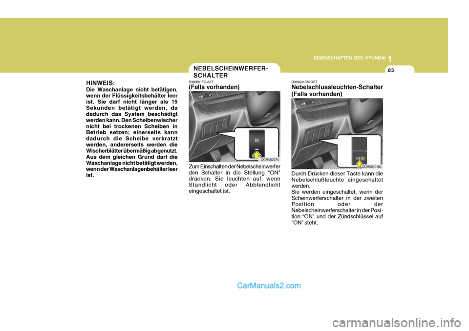 Hyundai Santa Fe 2007 Betriebsanleitung (in German) 1
EIGENSCHAFTEN DES HYUNDAI
83
OCM052074
OCM051019L
NEBELSCHEINWERFER- SCHALTER
B360B01FC-AST (Falls vorhanden) Zum Einschalten der Nebelscheinwerfer den Schalter in die Stellung "ON" drücken. Sie le Hyundai Santa Fe 2007 Betriebsanleitung (in German) 1
EIGENSCHAFTEN DES HYUNDAI
83
OCM052074
OCM051019L
NEBELSCHEINWERFER- SCHALTER
B360B01FC-AST (Falls vorhanden) Zum Einschalten der Nebelscheinwerfer den Schalter in die Stellung "ON" drücken. Sie le