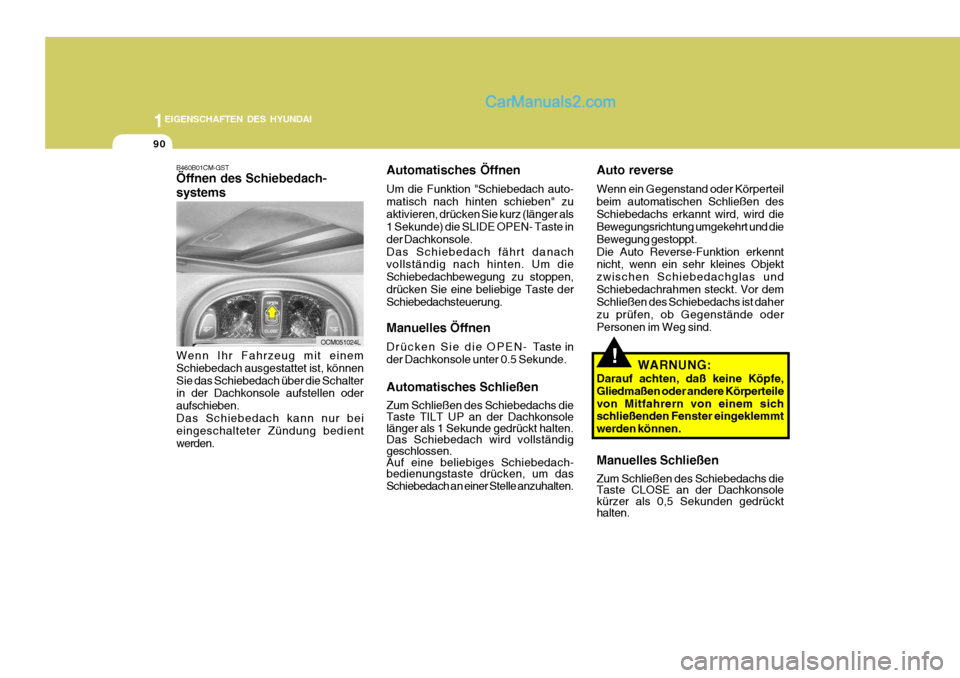 Hyundai Santa Fe 2007 Betriebsanleitung (in German) 1EIGENSCHAFTEN DES HYUNDAI
90
Auto reverse Wenn ein Gegenstand oder Körperteil beim automatischen Schließen desSchiebedachs erkannt wird, wird die Bewegungsrichtung umgekehrt und die Bewegung gestop Hyundai Santa Fe 2007 Betriebsanleitung (in German) 1EIGENSCHAFTEN DES HYUNDAI
90
Auto reverse Wenn ein Gegenstand oder Körperteil beim automatischen Schließen desSchiebedachs erkannt wird, wird die Bewegungsrichtung umgekehrt und die Bewegung gestop