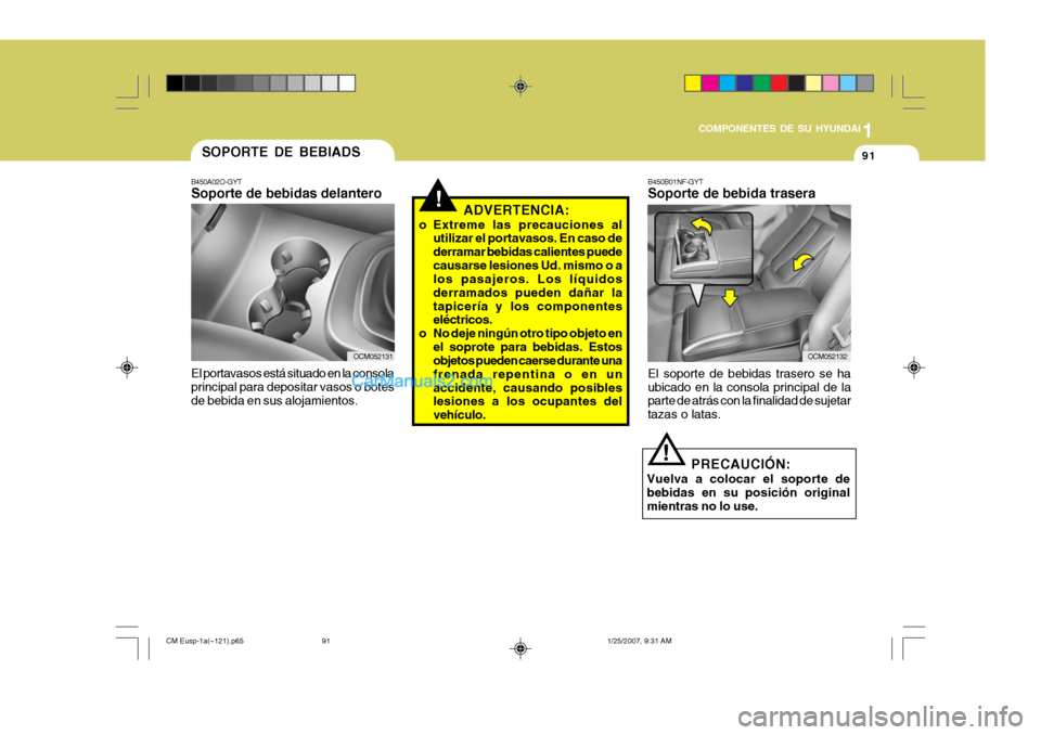 Hyundai Santa Fe 2007 Manual del propietario (in Spanish) 1
COMPONENTES DE SU HYUNDAI
91
!
SOPORTE DE BEBIADS
B450A02O-GYT Soporte de bebidas delantero El portavasos está situado en la consola principal para depositar vasos o botesde bebida en sus alojamien Hyundai Santa Fe 2007 Manual del propietario (in Spanish) 1
COMPONENTES DE SU HYUNDAI
91
!
SOPORTE DE BEBIADS
B450A02O-GYT Soporte de bebidas delantero El portavasos está situado en la consola principal para depositar vasos o botesde bebida en sus alojamien