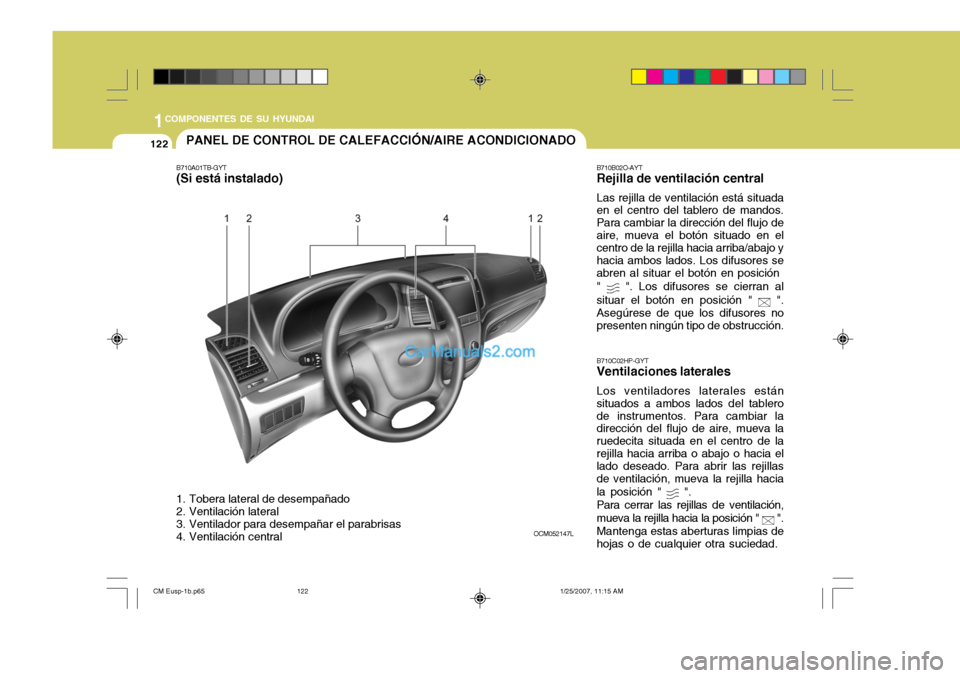 Hyundai Santa Fe 2007  Manual del propietario (in Spanish) 1COMPONENTES DE SU HYUNDAI
122PANEL DE CONTROL DE CALEFACCIÓN/AIRE ACONDICIONADO
B710A01TB-GYT (Si está instalado) 
1. Tobera lateral de desempañado 
2. Ventilación lateral 
3. Ventilador para des
