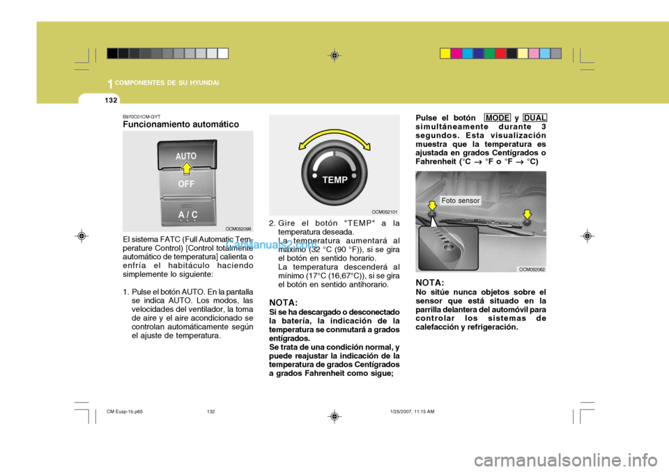 Hyundai Santa Fe 2007  Manual del propietario (in Spanish) 1COMPONENTES DE SU HYUNDAI
132
OCM052098 OCM052101
OCM052062
B970C01CM-GYT Funcionamiento automático El sistema FATC (Full Automatic Tem-
perature Control) [Control totalmente automático de temperat