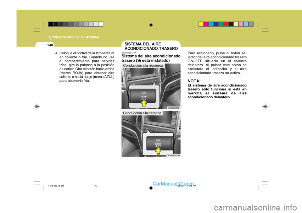 Hyundai Santa Fe 2007  Manual del propietario (in Spanish) 1COMPONENTES DE SU HYUNDAI
140
OCM052112R
4. Coloque el control de la temperatura
en caliente o frío. Cuando no use el compartimiento para bebidas frías, gire la palanca a la posición de cerrar. Gi