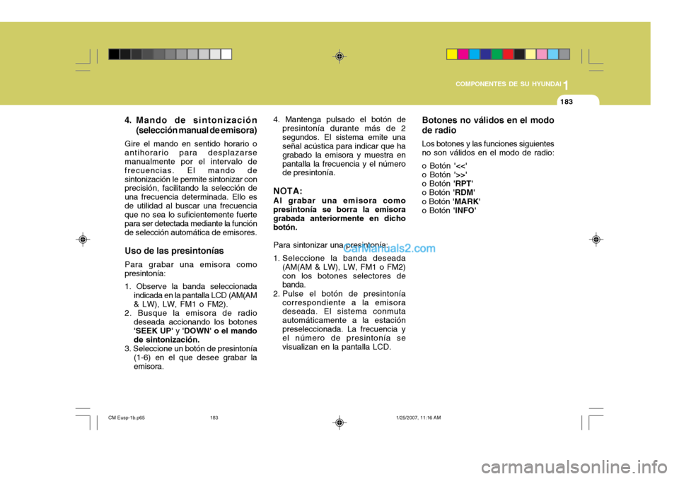Hyundai Santa Fe 2007 Manual del propietario (in Spanish) 1
COMPONENTES DE SU HYUNDAI
183183
4. Mando de sintonización (selección manual de emisora)
Gire el mando en sentido horario o antihorario para desplazarse manualmente por el intervalo de frecuencias Hyundai Santa Fe 2007 Manual del propietario (in Spanish) 1
COMPONENTES DE SU HYUNDAI
183183
4. Mando de sintonización (selección manual de emisora)
Gire el mando en sentido horario o antihorario para desplazarse manualmente por el intervalo de frecuencias