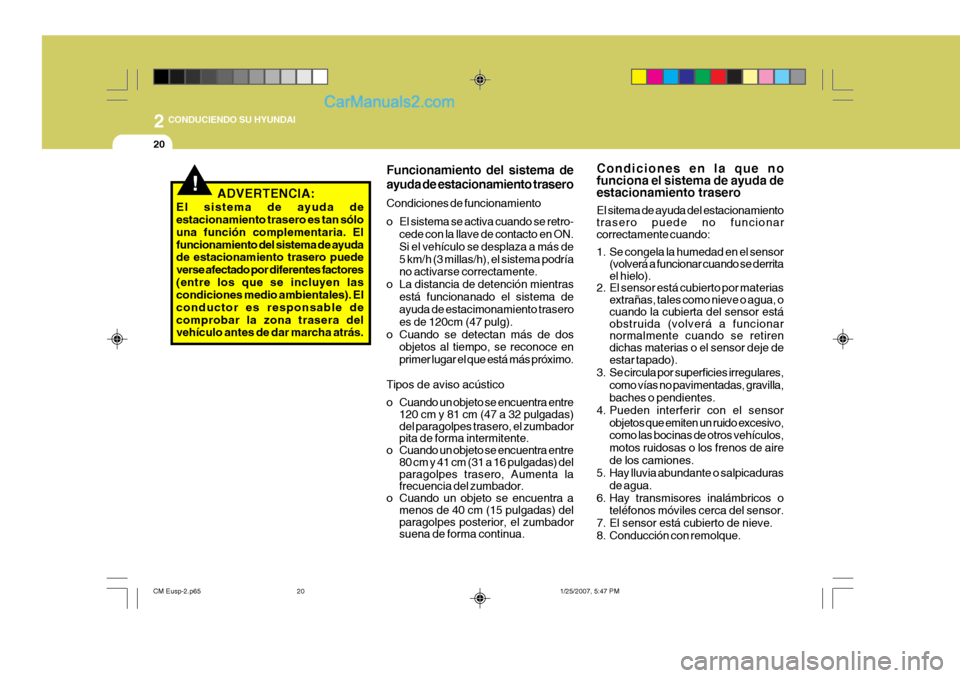 Hyundai Santa Fe 2007 Manual del propietario (in Spanish) 2
20
CONDUCIENDO SU HYUNDAI
!ADVERTENCIA:
El sistema de ayuda de estacionamiento trasero es tan sólo una función complementaria. Elfuncionamiento del sistema de ayuda de estacionamiento trasero pue Hyundai Santa Fe 2007 Manual del propietario (in Spanish) 2
20
CONDUCIENDO SU HYUNDAI
!ADVERTENCIA:
El sistema de ayuda de estacionamiento trasero es tan sólo una función complementaria. Elfuncionamiento del sistema de ayuda de estacionamiento trasero pue