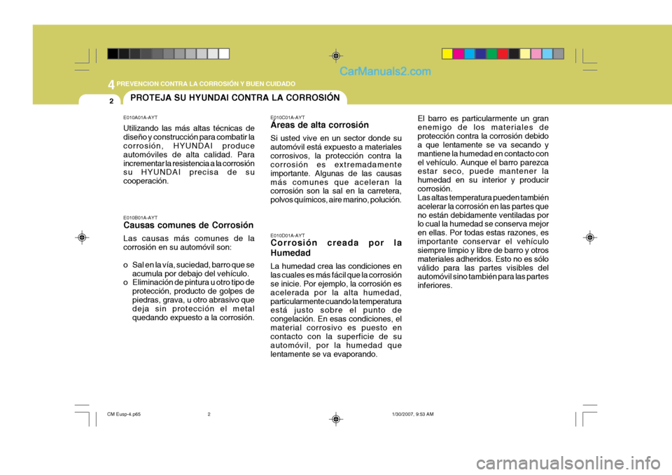 Hyundai Santa Fe 2007 Manual del propietario (in Spanish) 44PREVENCION CONTRA LA CORROSIÓN Y BUEN CUIDADO
2PROTEJA SU HYUNDAI CONTRA LA CORROSIÓN
E010A01A-AYT Utilizando las más altas técnicas de diseño y construcción para combatir la corrosión, HYUND Hyundai Santa Fe 2007 Manual del propietario (in Spanish) 44PREVENCION CONTRA LA CORROSIÓN Y BUEN CUIDADO
2PROTEJA SU HYUNDAI CONTRA LA CORROSIÓN
E010A01A-AYT Utilizando las más altas técnicas de diseño y construcción para combatir la corrosión, HYUND