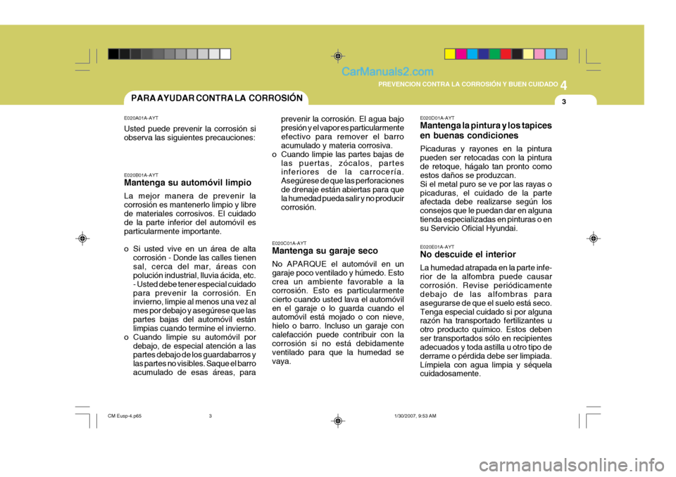 Hyundai Santa Fe 2007 Manual del propietario (in Spanish) 4
CORROSION PREVENTION AND APPEARANCE CARE
3
4
PREVENCION CONTRA LA CORROSIÓN Y BUEN CUIDADO
3PARA AYUDAR CONTRA LA CORROSIÓN
E020C01A-AYT Mantenga su garaje seco No APARQUE el automóvil en un gar Hyundai Santa Fe 2007 Manual del propietario (in Spanish) 4
CORROSION PREVENTION AND APPEARANCE CARE
3
4
PREVENCION CONTRA LA CORROSIÓN Y BUEN CUIDADO
3PARA AYUDAR CONTRA LA CORROSIÓN
E020C01A-AYT Mantenga su garaje seco No APARQUE el automóvil en un gar