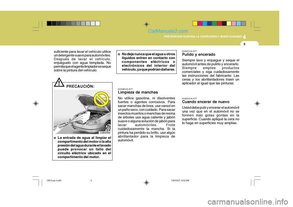 Hyundai Santa Fe 2007 Manual del propietario (in Spanish) 4
CORROSION PREVENTION AND APPEARANCE CARE
5
4
PREVENCION CONTRA LA CORROSIÓN Y BUEN CUIDADO
5
E030D01A-AYT Cuando encerar de nuevo Usted debe pulir y encerar el automóvil una vez que en el automóv Hyundai Santa Fe 2007 Manual del propietario (in Spanish) 4
CORROSION PREVENTION AND APPEARANCE CARE
5
4
PREVENCION CONTRA LA CORROSIÓN Y BUEN CUIDADO
5
E030D01A-AYT Cuando encerar de nuevo Usted debe pulir y encerar el automóvil una vez que en el automóv