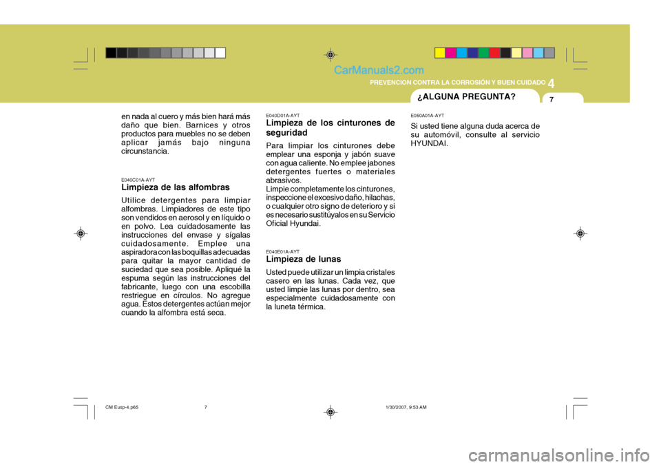 Hyundai Santa Fe 2007 Manual del propietario (in Spanish) 4
CORROSION PREVENTION AND APPEARANCE CARE
7
4
PREVENCION CONTRA LA CORROSIÓN Y BUEN CUIDADO
7¿ALGUNA PREGUNTA?
E040E01A-AYT Limpieza de lunas Usted puede utilizar un limpia cristales casero en las Hyundai Santa Fe 2007 Manual del propietario (in Spanish) 4
CORROSION PREVENTION AND APPEARANCE CARE
7
4
PREVENCION CONTRA LA CORROSIÓN Y BUEN CUIDADO
7¿ALGUNA PREGUNTA?
E040E01A-AYT Limpieza de lunas Usted puede utilizar un limpia cristales casero en las