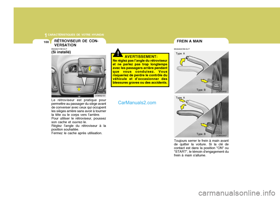Hyundai Santa Fe 2007  Manuel du propriétaire (in French) 1CARACTÉRISTIQUES DE VOTRE HYUNDAI
100FREIN A MAIN
B530A02CM-GUT Toujours serrer le frein à main avant de quitter la voiture. Si la clé de contact est dans la position "ON" ou"START", le témoin d