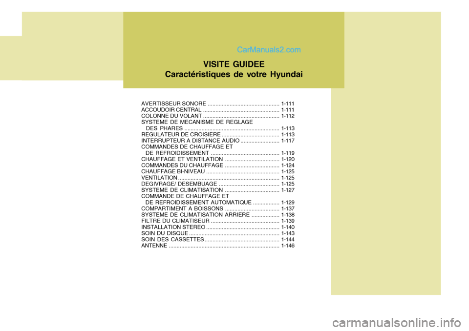 Hyundai Santa Fe 2007  Manuel du propriétaire (in French) AVERTISSEUR SONORE.............................................. 1-111
ACCOUDOIR CENTRAL ................................................. 1-111
COLONNE DU  VOLANT ....................................