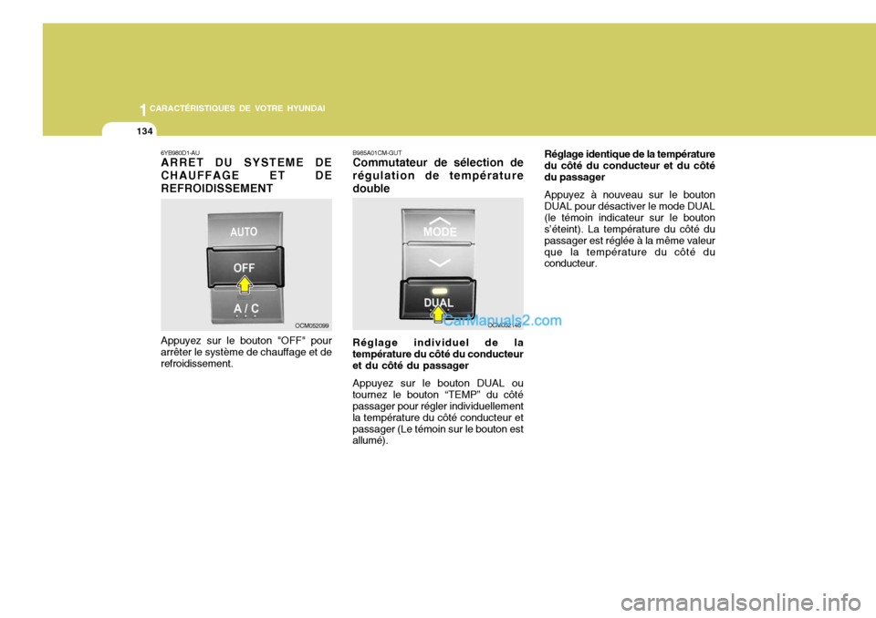 Hyundai Santa Fe 2007 Manuel du propriétaire (in French) 1CARACTÉRISTIQUES DE VOTRE HYUNDAI
134
6YB980D1-AU ARRET DU SYSTEME DE CHAUFFAGE ET DEREFROIDISSEMENT Appuyez sur le bouton "OFF" pour arrêter le système de chauffage et de refroidissement.
OCM0520 Hyundai Santa Fe 2007 Manuel du propriétaire (in French) 1CARACTÉRISTIQUES DE VOTRE HYUNDAI
134
6YB980D1-AU ARRET DU SYSTEME DE CHAUFFAGE ET DEREFROIDISSEMENT Appuyez sur le bouton "OFF" pour arrêter le système de chauffage et de refroidissement.
OCM0520