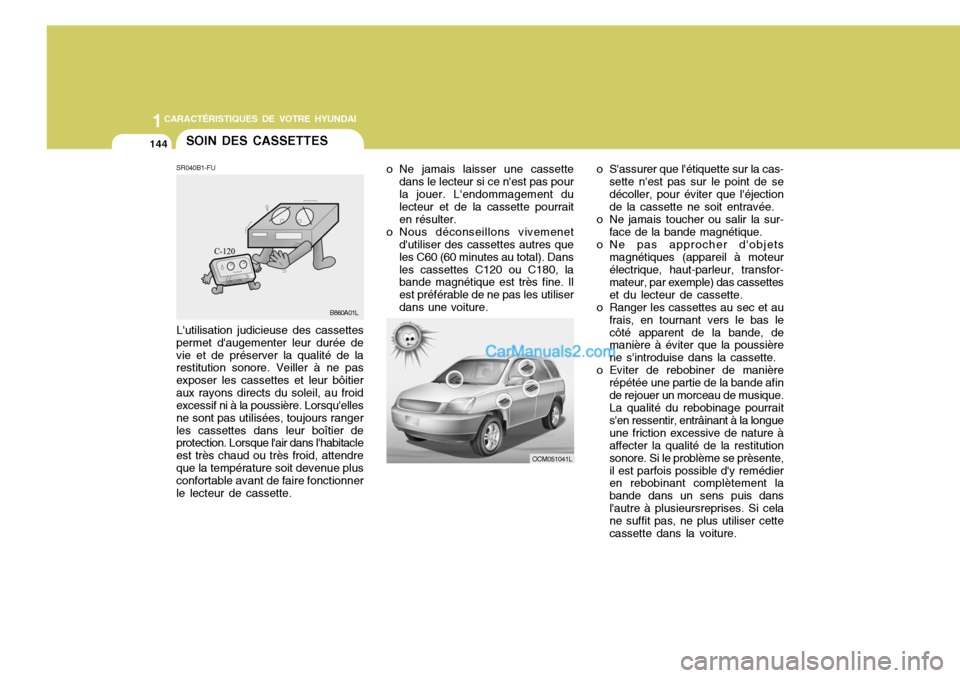 Hyundai Santa Fe 2007 Manuel du propriétaire (in French) 1CARACTÉRISTIQUES DE VOTRE HYUNDAI
144
o Sassurer que létiquette sur la cas-
sette nest pas sur le point de se décoller, pour éviter que léjection de la cassette ne soit entravée.
o Ne jamai Hyundai Santa Fe 2007 Manuel du propriétaire (in French) 1CARACTÉRISTIQUES DE VOTRE HYUNDAI
144
o Sassurer que létiquette sur la cas-
sette nest pas sur le point de se décoller, pour éviter que léjection de la cassette ne soit entravée.
o Ne jamai