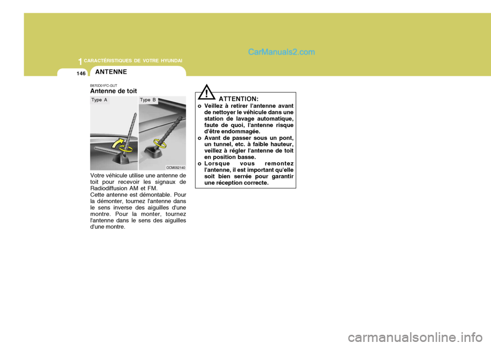Hyundai Santa Fe 2007 Manuel du propriétaire (in French) 1CARACTÉRISTIQUES DE VOTRE HYUNDAI
146ANTENNE
B870D01FC-GUT Antenne de toit
OCM052140
Votre véhicule utilise une antenne de toit pour recevoir les signaux deRadiodiffusion AM et FM.Cette antenne est Hyundai Santa Fe 2007 Manuel du propriétaire (in French) 1CARACTÉRISTIQUES DE VOTRE HYUNDAI
146ANTENNE
B870D01FC-GUT Antenne de toit
OCM052140
Votre véhicule utilise une antenne de toit pour recevoir les signaux deRadiodiffusion AM et FM.Cette antenne est