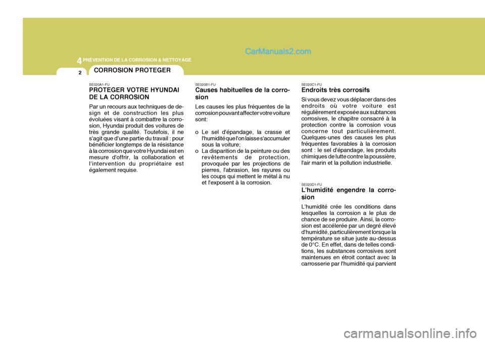 Hyundai Santa Fe 2007 Manuel du propriétaire (in French) 4PRÉVENTION DE LA CORROSION & NETTOYAGE
2CORROSION PROTEGER
SE020A1-FU PROTEGER VOTRE HYUNDAI DE LA CORROSION Par un recours aux techniques de de- sign et de construction les plusévoluées visant à Hyundai Santa Fe 2007 Manuel du propriétaire (in French) 4PRÉVENTION DE LA CORROSION & NETTOYAGE
2CORROSION PROTEGER
SE020A1-FU PROTEGER VOTRE HYUNDAI DE LA CORROSION Par un recours aux techniques de de- sign et de construction les plusévoluées visant à