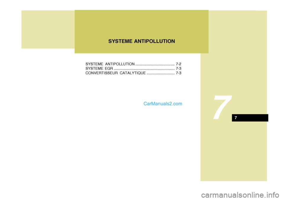 Hyundai Santa Fe 2007  Manuel du propriétaire (in French) 7
SYSTEME ANTIPOLLUTION ...................................... 7-2 
SYSTEME EGR ........................................................... 7-3CONVERTISSEUR CATALYTIQUE ........................... 7-3