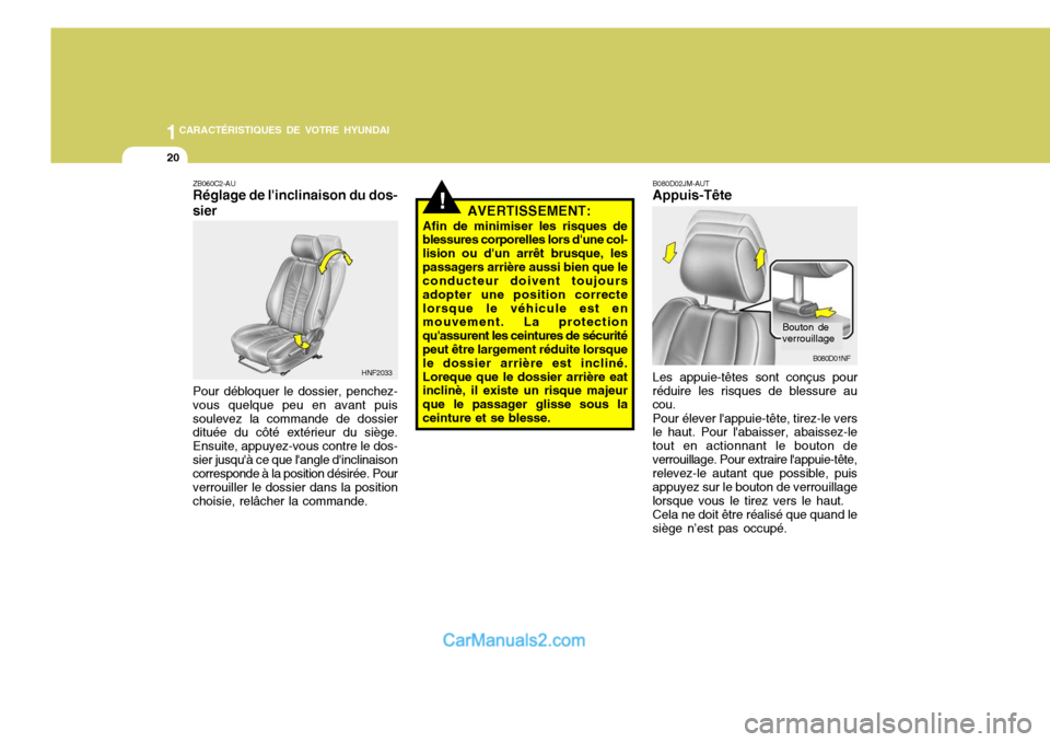 Hyundai Santa Fe 2007  Manuel du propriétaire (in French) 1CARACTÉRISTIQUES DE VOTRE HYUNDAI
20
B080D02JM-AUT Appuis-Tête Les appuie-têtes sont conçus pour
réduire les risques de blessure au cou.
Pour élever lappuie-tête, tirez-le vers
le haut. Pour 