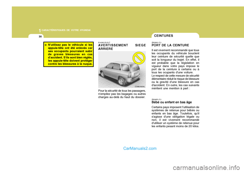 Hyundai Santa Fe 2007  Manuel du propriétaire (in French) 1CARACTÉRISTIQUES DE VOTRE HYUNDAI
30CEINTURES
B140A01B-GUT AVERTISSEMENT SIEGE
ARRIERE
Pour la sécurité de tous les passagers,
nempilez pas les bagages ou autres charges au-delà du haut du dossi