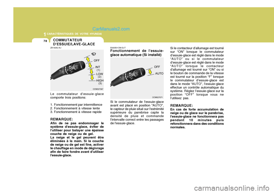 Hyundai Santa Fe 2007  Manuel du propriétaire (in French) 1CARACTÉRISTIQUES DE VOTRE HYUNDAI
78
B350B01CM-GUT Fonctionnement de lessuie-
glace automatique (Si installé) Si le commutateur de lessuie-glace avant est placé en position "AUTO",le capteur de 