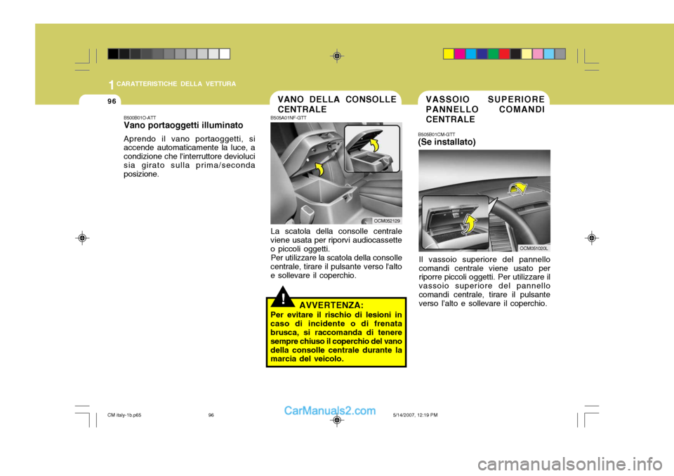Hyundai Santa Fe 2007 Manuale del proprietario (in Italian) 1CARATTERISTICHE DELLA VETTURA
96
!
B500B01O-ATT Vano portaoggetti illuminato Aprendo il vano portaoggetti, si accende automaticamente la luce, a condizione che linterruttore deviolucisia girato sull Hyundai Santa Fe 2007 Manuale del proprietario (in Italian) 1CARATTERISTICHE DELLA VETTURA
96
!
B500B01O-ATT Vano portaoggetti illuminato Aprendo il vano portaoggetti, si accende automaticamente la luce, a condizione che linterruttore deviolucisia girato sull