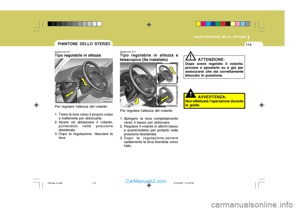 Hyundai Santa Fe 2007 Manuale del proprietario (in Italian) 1
CARATTERISTICHE DELLA VETTURA
113
!
B600B01NF-GTT Tipo regolabile in altezza e
telescopico (Se installato)
Per regolare laltezza del volante:
1. Spingere la leva completamente verso il basso per sb Hyundai Santa Fe 2007 Manuale del proprietario (in Italian) 1
CARATTERISTICHE DELLA VETTURA
113
!
B600B01NF-GTT Tipo regolabile in altezza e
telescopico (Se installato)
Per regolare laltezza del volante:
1. Spingere la leva completamente verso il basso per sb